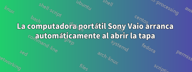 La computadora portátil Sony Vaio arranca automáticamente al abrir la tapa
