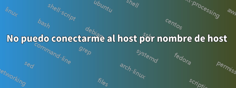 No puedo conectarme al host por nombre de host