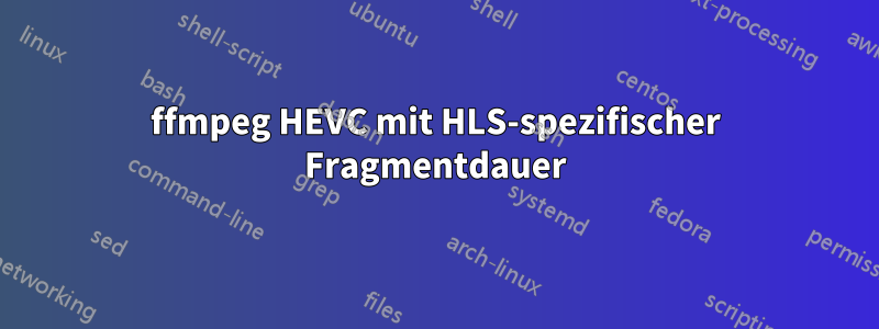 ffmpeg HEVC mit HLS-spezifischer Fragmentdauer