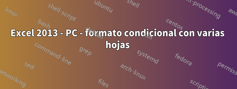 Excel 2013 - PC - formato condicional con varias hojas