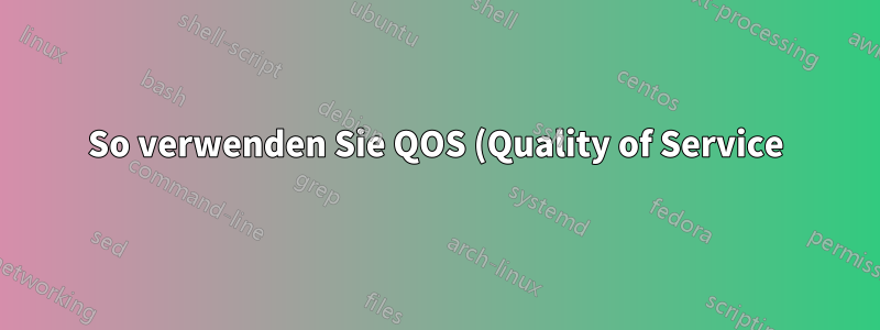 So verwenden Sie QOS (Quality of Service) unter Windows 7