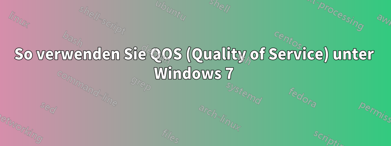 So verwenden Sie QOS (Quality of Service) unter Windows 7