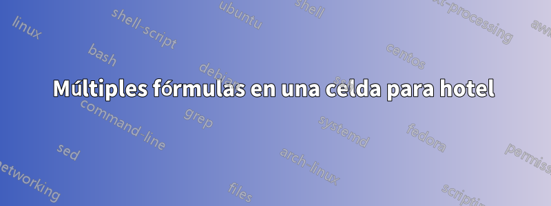 Múltiples fórmulas en una celda para hotel
