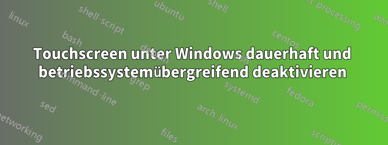 Touchscreen unter Windows dauerhaft und betriebssystemübergreifend deaktivieren