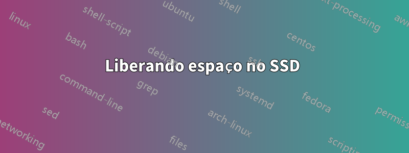 Liberando espaço no SSD