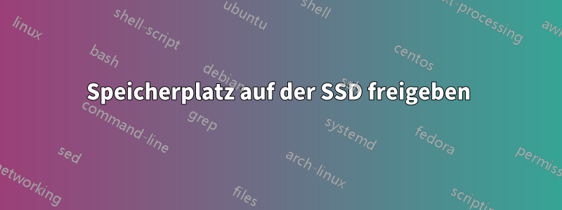 Speicherplatz auf der SSD freigeben