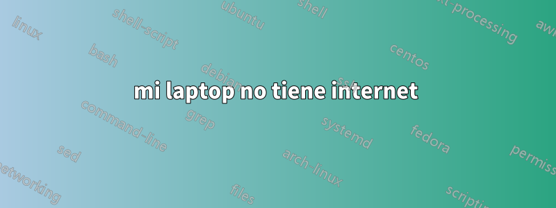 mi laptop no tiene internet