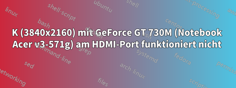 4K (3840x2160) mit GeForce GT 730M (Notebook Acer v3-571g) am HDMI-Port funktioniert nicht
