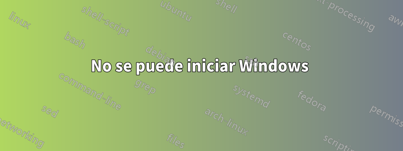 No se puede iniciar Windows