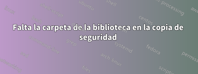 Falta la carpeta de la biblioteca en la copia de seguridad