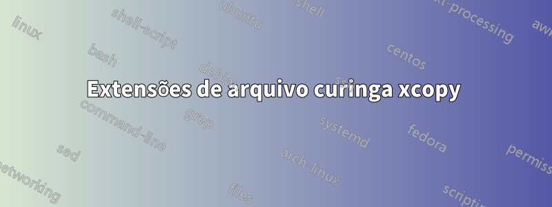 Extensões de arquivo curinga xcopy