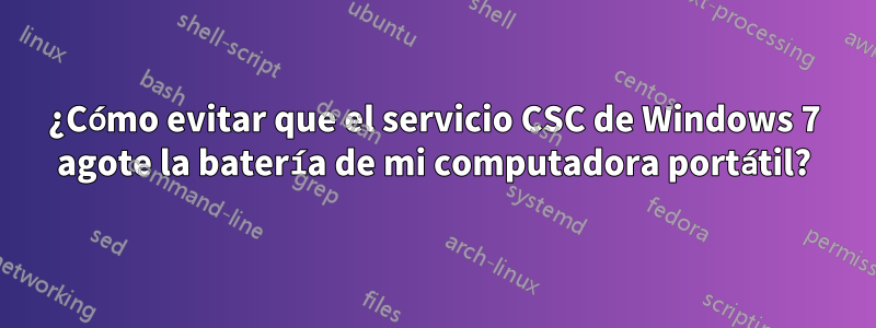 ¿Cómo evitar que el servicio CSC de Windows 7 agote la batería de mi computadora portátil?