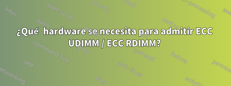 ¿Qué hardware se necesita para admitir ECC UDIMM / ECC RDIMM?