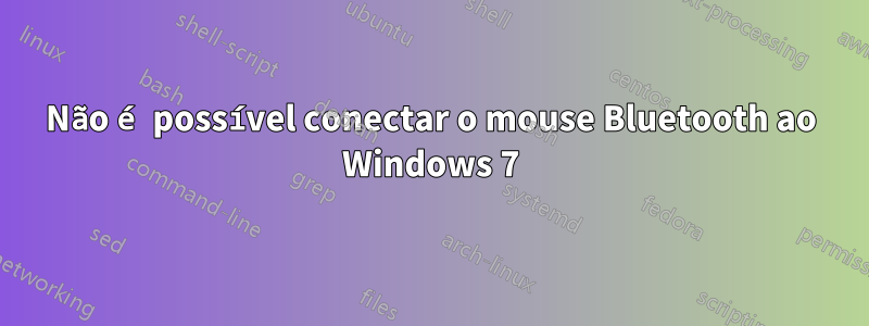 Não é possível conectar o mouse Bluetooth ao Windows 7