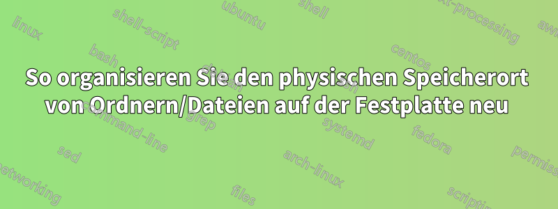 So organisieren Sie den physischen Speicherort von Ordnern/Dateien auf der Festplatte neu