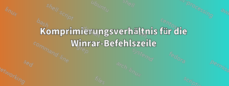 Komprimierungsverhältnis für die Winrar-Befehlszeile