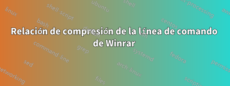 Relación de compresión de la línea de comando de Winrar
