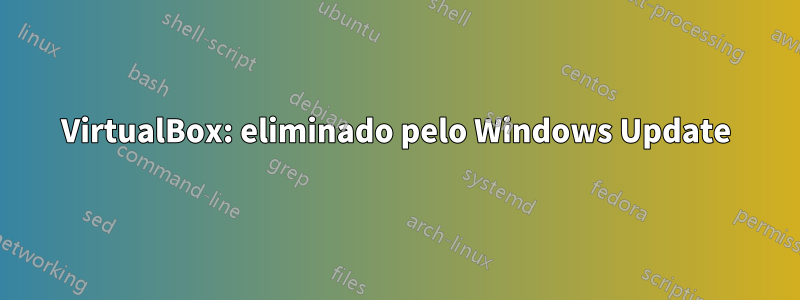 VirtualBox: eliminado pelo Windows Update