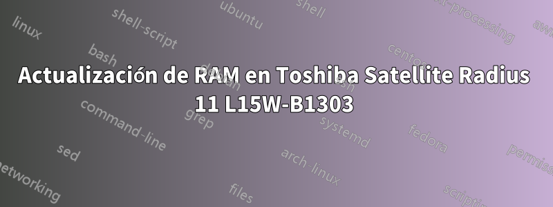 Actualización de RAM en Toshiba Satellite Radius 11 L15W-B1303