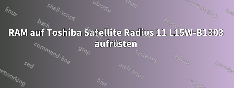 RAM auf Toshiba Satellite Radius 11 L15W-B1303 aufrüsten