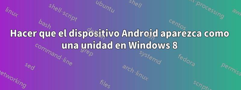 Hacer que el dispositivo Android aparezca como una unidad en Windows 8