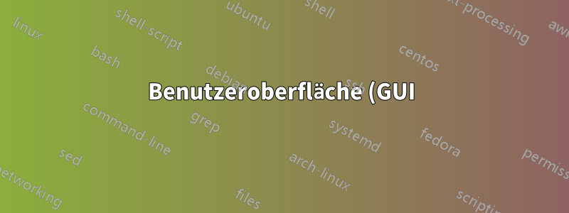 Benutzeroberfläche (GUI):