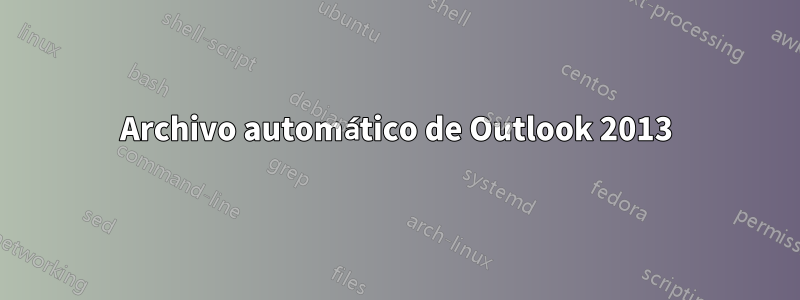 Archivo automático de Outlook 2013