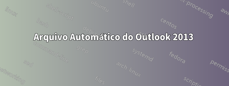 Arquivo Automático do Outlook 2013