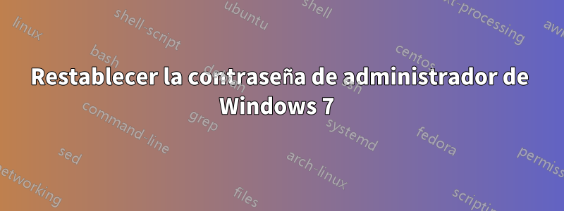 Restablecer la contraseña de administrador de Windows 7 