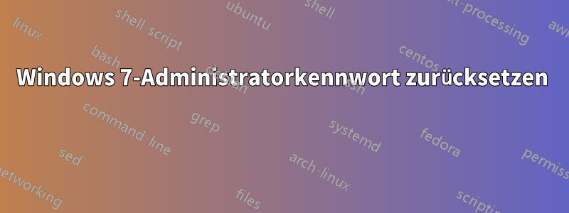 Windows 7-Administratorkennwort zurücksetzen 