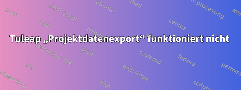 Tuleap „Projektdatenexport“ funktioniert nicht