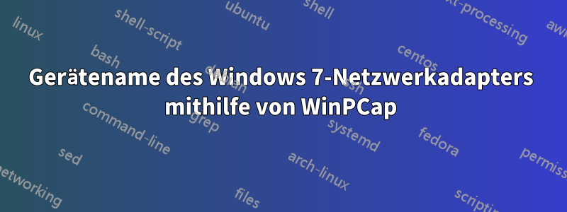 Gerätename des Windows 7-Netzwerkadapters mithilfe von WinPCap