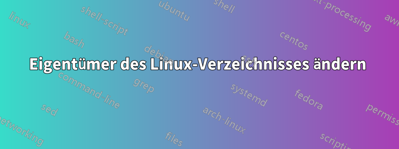 Eigentümer des Linux-Verzeichnisses ändern