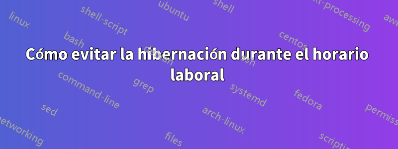 Cómo evitar la hibernación durante el horario laboral