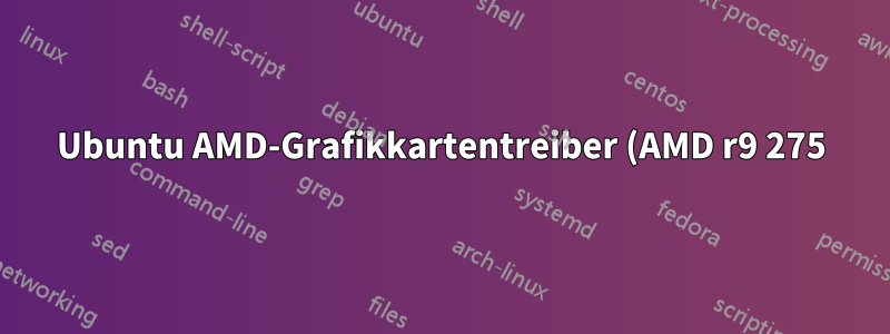 Ubuntu AMD-Grafikkartentreiber (AMD r9 275)