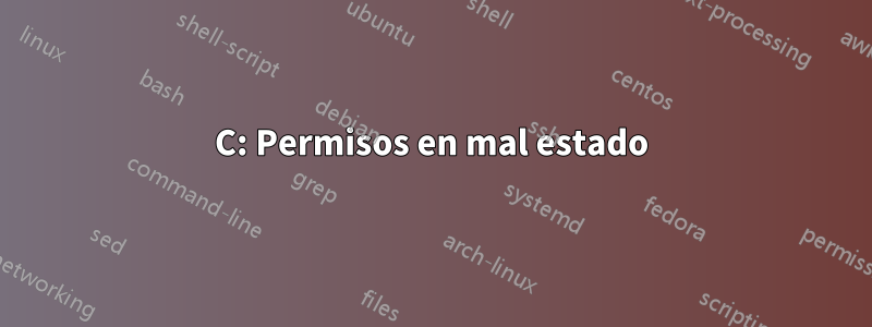 C: Permisos en mal estado