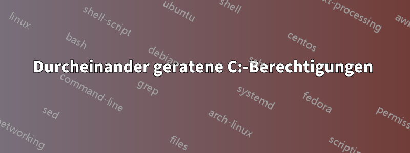 Durcheinander geratene C:-Berechtigungen