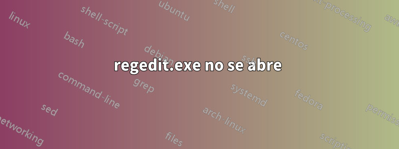 regedit.exe no se abre