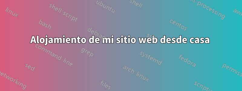 Alojamiento de mi sitio web desde casa