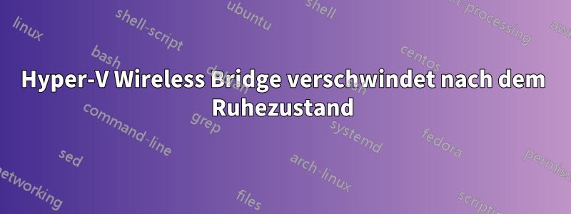 Hyper-V Wireless Bridge verschwindet nach dem Ruhezustand