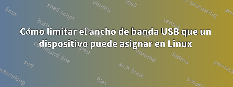 Cómo limitar el ancho de banda USB que un dispositivo puede asignar en Linux