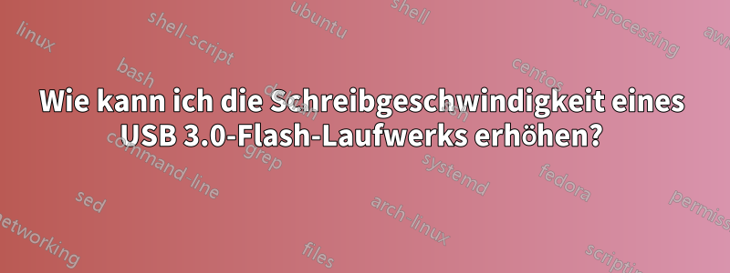 Wie kann ich die Schreibgeschwindigkeit eines USB 3.0-Flash-Laufwerks erhöhen?