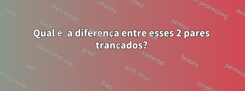 Qual é a diferença entre esses 2 pares trançados?