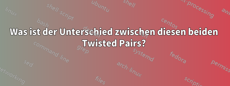 Was ist der Unterschied zwischen diesen beiden Twisted Pairs?