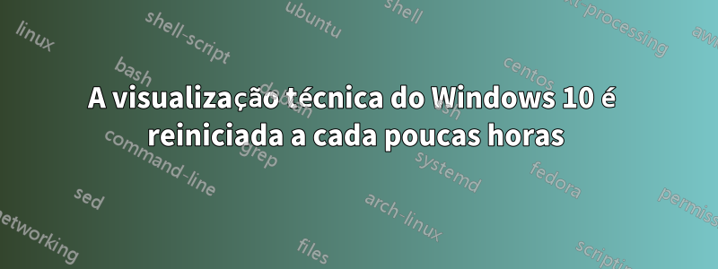 A visualização técnica do Windows 10 é reiniciada a cada poucas horas