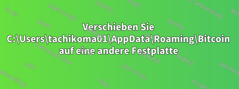 Verschieben Sie C:\Users\tachikoma01\AppData\Roaming\Bitcoin auf eine andere Festplatte