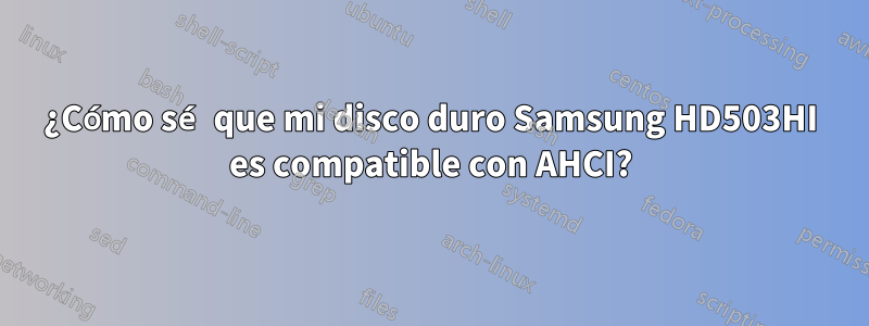 ¿Cómo sé que mi disco duro Samsung HD503HI es compatible con AHCI?