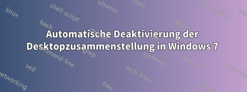 Automatische Deaktivierung der Desktopzusammenstellung in Windows 7