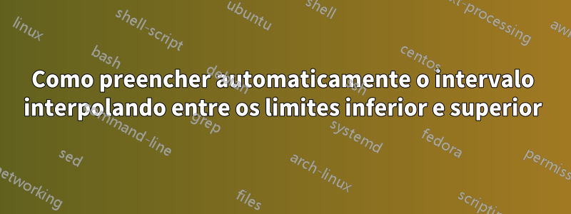 Como preencher automaticamente o intervalo interpolando entre os limites inferior e superior