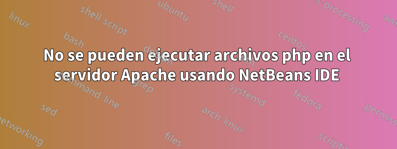 No se pueden ejecutar archivos php en el servidor Apache usando NetBeans IDE